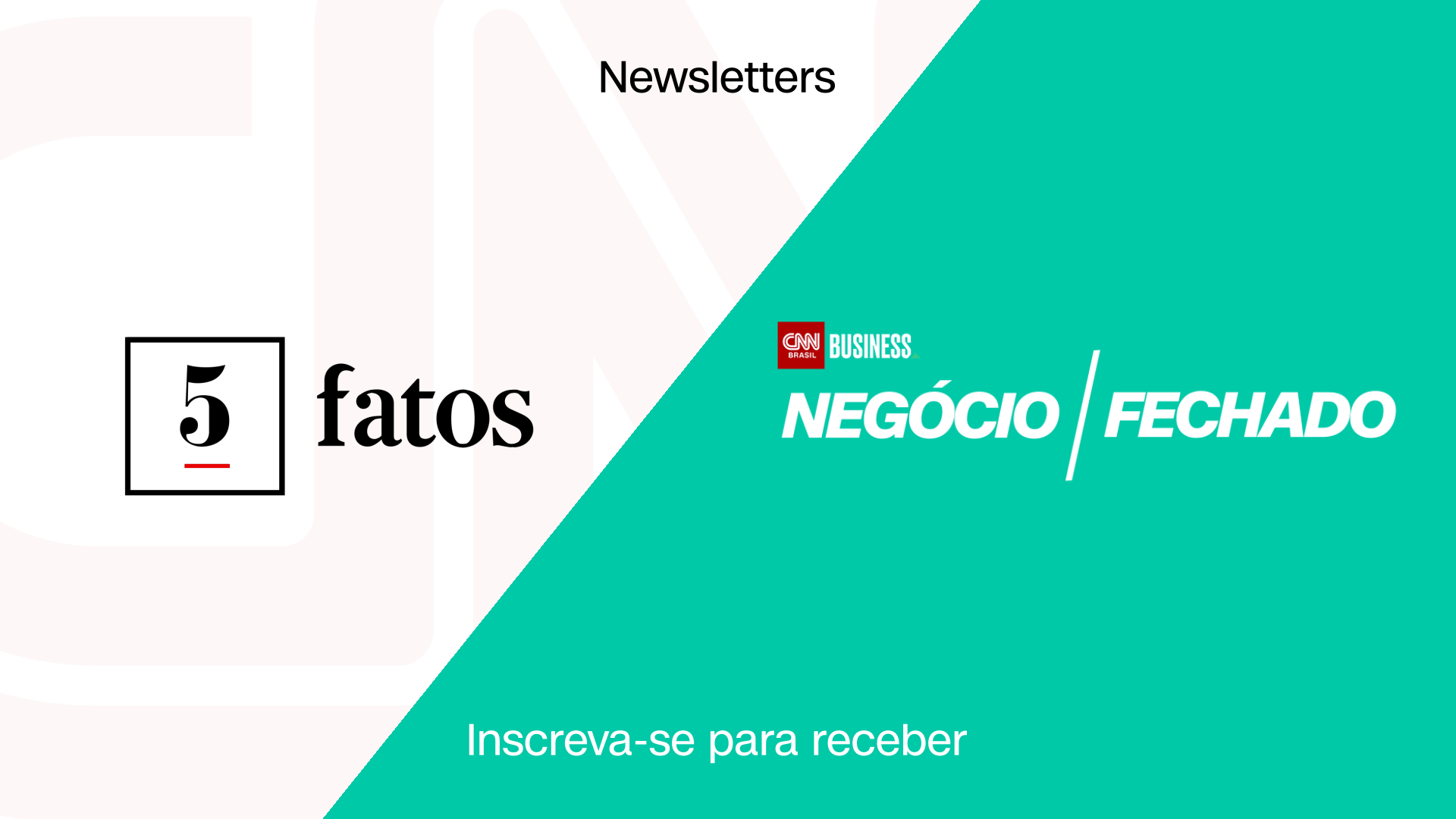 As duas newsletters da CNN Brasil: 5 Fatos e Negócio Fechado