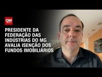 À CNN, presidente da Fiemg avalia isenção de fundos imobiliários na reforma tributária